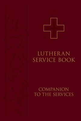 Lutheran Service Book: Companion to the Services By Concordia Publishing House Cover Image