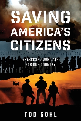 Saving America's Citizens: Exercising our Oath for our Country By Tod Gohl Cover Image
