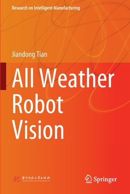 All Weather Robot Vision (Research on Intelligent Manufacturing) By Jiandong Tian Cover Image