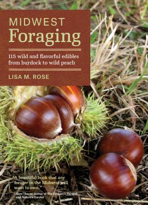 Midwest Foraging: 115 Wild and Flavorful Edibles from Burdock to Wild Peach (Regional Foraging Series) Cover Image