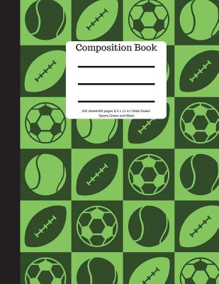 Composition Book 200 Sheet/400 Pages 8.5 X 11 In.-Wide Ruled Sports Green Black: Baseball Tennis Soccer Football Futbol Sports Writing Notebook - Soft By Goddess Book Press Cover Image