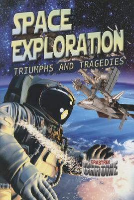 Space Exploration: Triumphs and Tragedies (Crabtree Chrome) By Sonya Newland Cover Image
