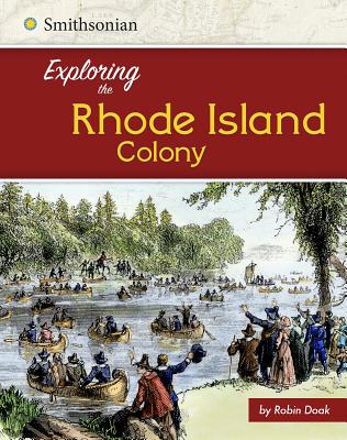 Exploring the Rhode Island Colony (Exploring the 13 Colonies) By Robin S. Doak Cover Image