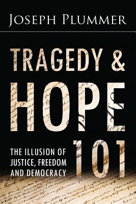 Tragedy and Hope 101: The Illusion of Justice, Freedom, and Democracy By G. Edward Griffin (Introduction by), Joseph Plummer Cover Image