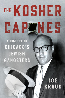 The Kosher Capones: A History of Chicago's Jewish Gangsters Cover Image