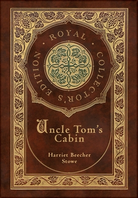 Uncle Tom's Cabin (Royal Collector's Edition) (Annotated) (Case Laminate Hardcover with Jacket) By Harriet Beecher Stowe Cover Image