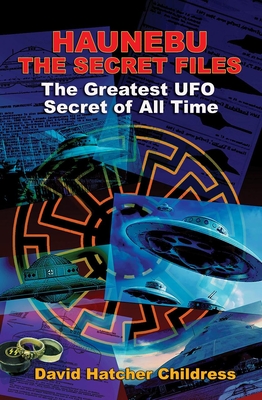 Haunebu: The Secret Files: The Greatest UFO Secret of All Time By David Childress Cover Image
