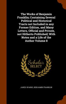 Cover for The Works of Benjamin Franklin; Containing Several Political and Historical Tracts Not Included in Any Former Edition, and Many Letters, Official and