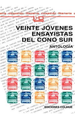 Veinte Jovenes Ensayistas del Cono Sur: Que, En Realidad, Son Trece: Antologia (Coleccion Literaria Lyc (Leer y Crear) #131)