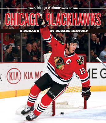 The Chicago Tribune Book of the Chicago Blackhawks: A Decade-By-Decade History Cover Image