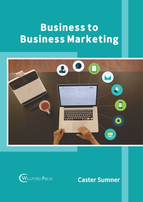 Business to Business Marketing By Caster Sumner (Editor) Cover Image