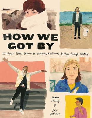 How We Got By: 111 People Share Stories of Survival, Resilience, and Hope through Hardship
