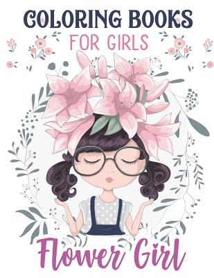 Flower Girls: Wedding Coloring Book for Girls: Of Cute Dresses, Hairstyles, Headpiece & Kawaii Inspirational Gifts, Super Fun Cute F Cover Image