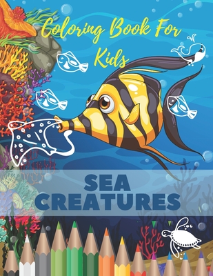 Sea Creatures Coloring Book For Kids: Sea Creatures Coloring Book For Kids: Ocean Animals Life Under The Sea For Toddlers And Older Kids Cover Image