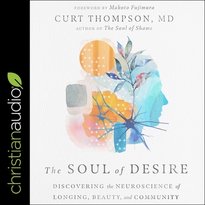 The Soul of Desire: Discovering the Neuroscience of Longing, Beauty, and Community Cover Image