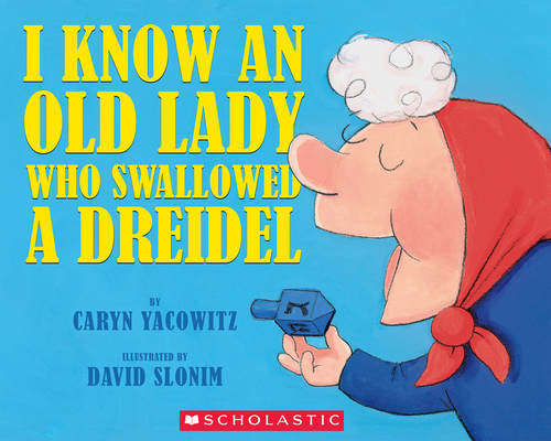 I Know An Old Lady Who Swallowed A Dreidel By Caryn Yacowitz, David Slonim (Illustrator) Cover Image