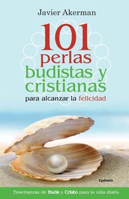 101 Perlas Budistas Y Cristianas Para Alcanzar La Felicidad By Javier Akerman Alonso-Rebollo Cover Image