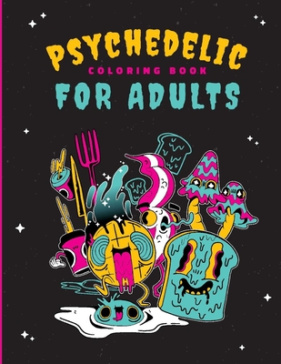 Psychedelic Coloring Book For Adults: 46 Unique Trippy Coloring Pages for  Relaxation, Calming of the soul, Mindfulness, and Stress Relief (Paperback)