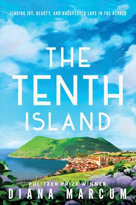 The Tenth Island: Finding Joy, Beauty, and Unexpected Love in the Azores By Diana Marcum Cover Image