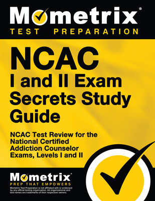 NCAC I and II Exam Secrets Study Guide Package: NCAC Test Review for the National Certified Addiction Counselor Exams, Levels I and II Cover Image