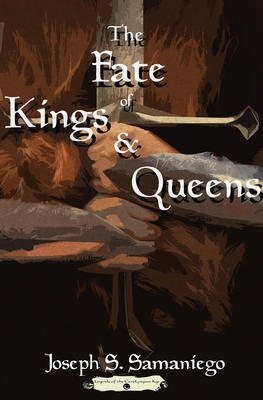 The Fate of Kings and Queens By Joseph S. Samaniego Cover Image