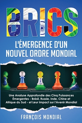 Brics: L'Émergence d'un Nouvel Ordre Mondial: Une Analyse Approfondie des Cinq Puissances Émergentes - Brésil, Russie, Inde, Cover Image