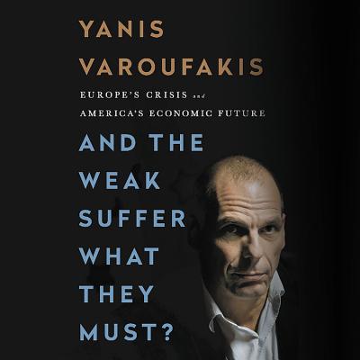 And the Weak Suffer What They Must? Lib/E: Europe's Crisis and America's Economic Future Cover Image