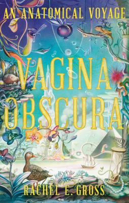 Vagina Obscura: An Anatomical Voyage By Rachel E. Gross Cover Image