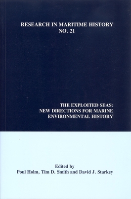The Exploited Seas: New Directions for Marine Environmental History (Research in Maritime History Lup) By Poul Holm (Editor), Tim D. Smith (Editor), David J. Starkey (Editor) Cover Image