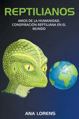 Reptilianos: Amos de la Humanidad, Conspiración Reptiliana en el Mundo (Saga Reptilianos #2)