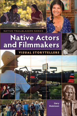 Native Actors and Filmmakers: Visual Storytellers (Native Trailblazers) By Gary Robinson Cover Image