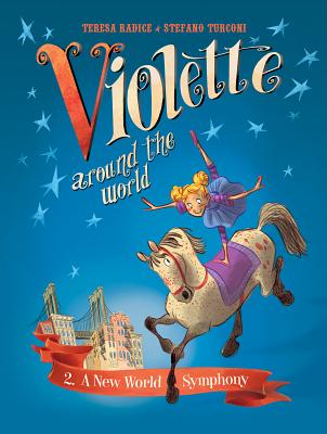 Violette Around the World, Vol. 2: A New World Symphony! By Teresa Radice, Stefano Turconi (Illustrator) Cover Image