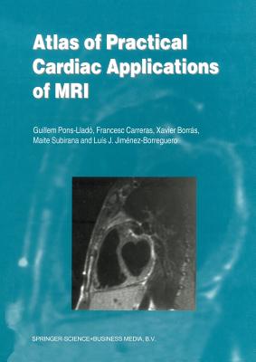 Atlas of Practical Cardiac Applications of MRI (Developments in Cardiovascular Medicine #215) By Guillem Pons-Lladó, Francesco Carreras, Xavier Borrás Cover Image