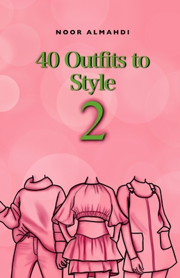 40 Outfits to Style (2): Design Your Style Workbook Second Edition: Winter, Summer, Fall outfits and More - Drawing Workbook for Teens, and Adu (Books by Nooralmahdi_art)