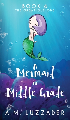 A Mermaid in Middle Grade Book 6: The Great Old One Cover Image