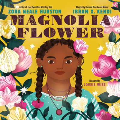 Magnolia Flower By Zora Neale Hurston, Loveis Wise (Illustrator), Ibram X. Kendi Cover Image