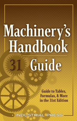 Machinery's Handbook Guide: A Guide to Tables, Formulas, & More in the 31st Edition Cover Image