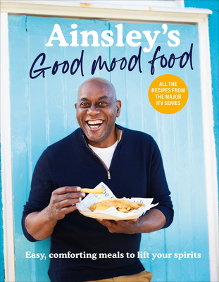 Ainsley’s Good Mood Food: Easy, Comforting Meals to Lift Your Spirits Cover Image
