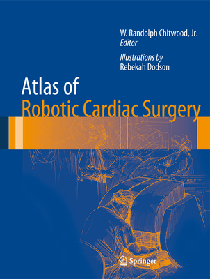 Atlas of Robotic Cardiac Surgery By W. Randolph Chitwood (Editor), Rebekah Dodson (Illustrator) Cover Image