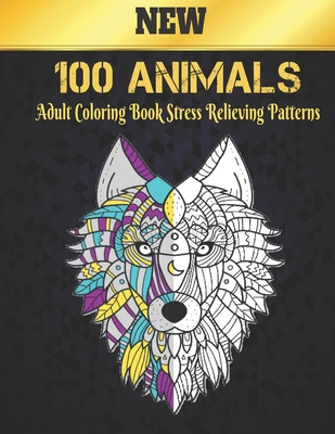 New Adult Coloring Book 100 Animals: 100 Stress Relieving Animal