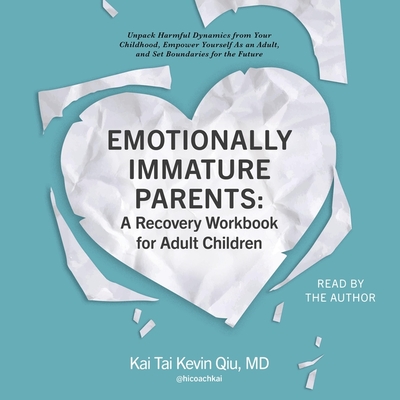 Emotionally Immature Parents: A Recovery Workbook for Adult Children: Unpack Harmful Dynamics from Your Childhood, Empower Yourself as an Adult, and S Cover Image