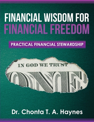 Financial Wisdom For Financial Freedom: Practical Financial Stewardship By Chonta T. a. Haynes Cover Image