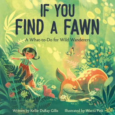 If You Find a Fawn: A What-To-Do for Wild Wanderers (Disney Planet Possible)
