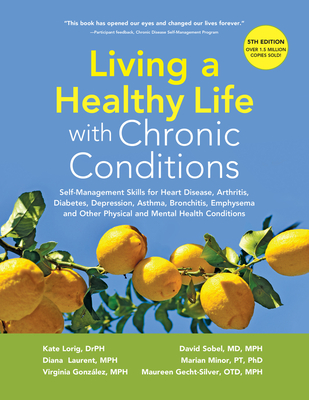 Living a Healthy Life with Chronic Conditions: Self-Management Skills for Heart Disease, Arthritis, Diabetes, Depression, Asthma, Bronchitis, Emphysema and Other Physical and Mental Health Conditions Cover Image