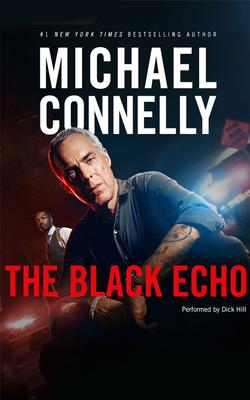 The Black Echo (Harry Bosch #1) By Michael Connelly, Dick Hill (Read by) Cover Image