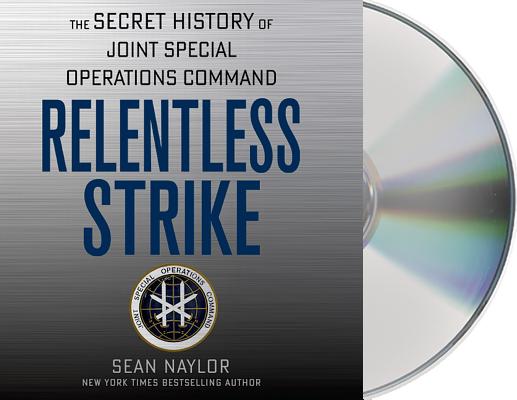 Relentless Strike: The Secret History of Joint Special Operations Command Cover Image