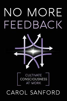 No More Feedback: Cultivate Consciousness at Work Cover Image
