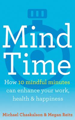 Mind Time: How Ten Mindful Minutes Can Enhance Your Work, Health and Happiness Cover Image
