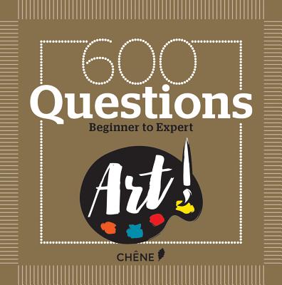 600 Questions on Art: Beginner to Expert By Nicole Masson, Yann Caudal Cover Image