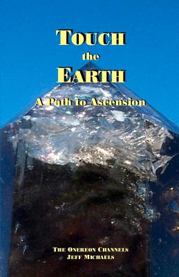 Touch the Earth: A Path to Ascension By Jill Q. Weiss, Jeff Michaels Cover Image